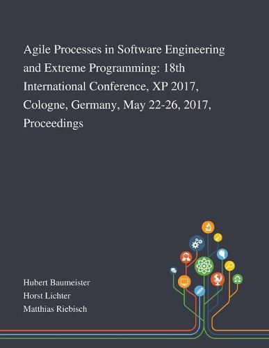 Cover image for Agile Processes in Software Engineering and Extreme Programming: 18th International Conference, XP 2017, Cologne, Germany, May 22-26, 2017, Proceedings