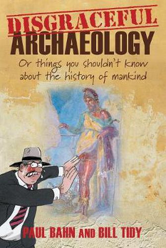 Cover image for Disgraceful Archaeology: Or Things You Shouldn't Know About the History of Mankind