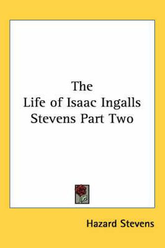 The Life of Isaac Ingalls Stevens Part Two