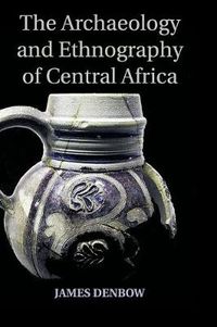 Cover image for The Archaeology and Ethnography of Central Africa