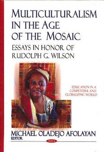 Cover image for Multiculturalism in the Age of the Mosaic: Essays in Honor of Rudolph G Wilson