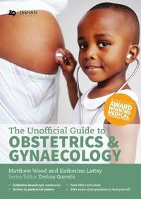 Cover image for Unofficial Guide to Obstetrics and Gynaecology: Core O&G Curriculum Covered. 300+ Multiple Choice Questions with Detailed Explanations and Key Subject Summaries