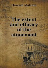 Cover image for The extent and efficacy of the atonement