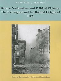 Cover image for Basque Nationalism and Political Violence: The Ideological and Intellectual Origins of ETA