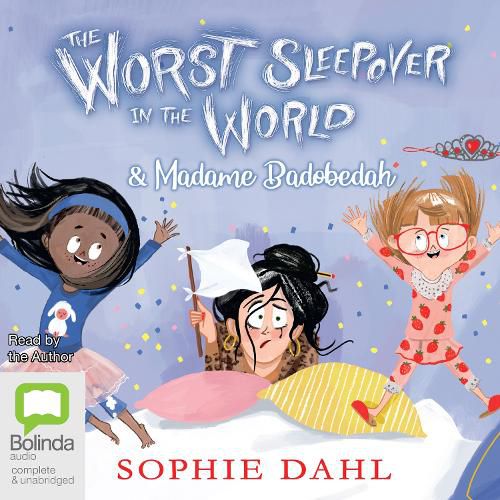 The Worst Sleepover in the World & Madame Badobedah