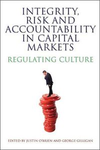 Cover image for Integrity, Risk and Accountability in Capital Markets: Regulating Culture