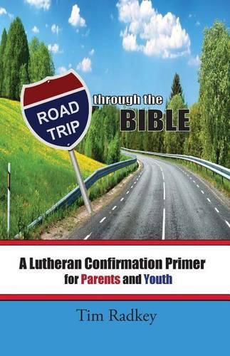 Cover image for Road Trip through the Bible: A Lutheran Confirmation Primer for Parents and Youth