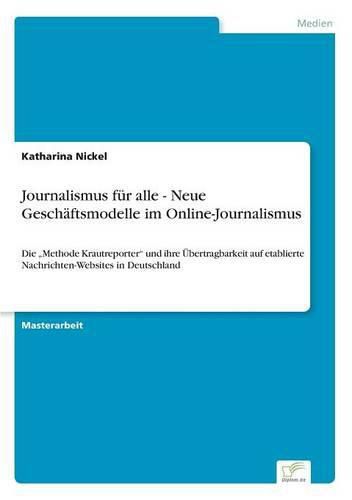 Cover image for Journalismus fur alle - Neue Geschaftsmodelle im Online-Journalismus: Die  Methode Krautreporter und ihre UEbertragbarkeit auf etablierte Nachrichten-Websites in Deutschland