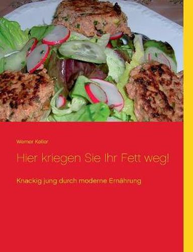 Cover image for Hier kriegen Sie Ihr Fett weg!: Knackig jung durch moderne Ernahrung