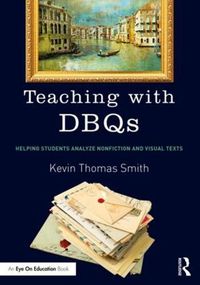 Cover image for Teaching with DBQs: Helping Students Analyze Nonfiction and Visual Texts