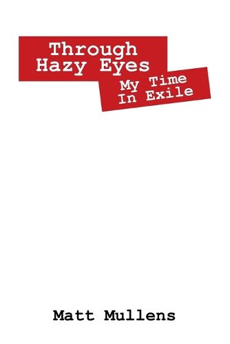 Cover image for Through Hazy Eyes: My Time in Exile