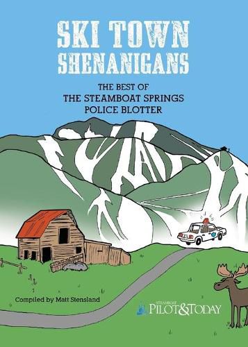 Cover image for Ski Town Shenanigans: The Best of the Steamboat Springs Police Blotter