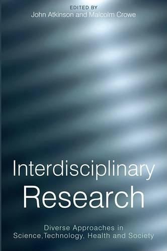 Interdisciplinary Research: Diverse Approaches in Science,Technology, Health and Society