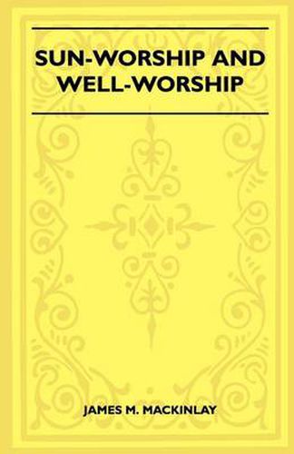 Sun-Worship And Well-Worship (Folklore History Series)