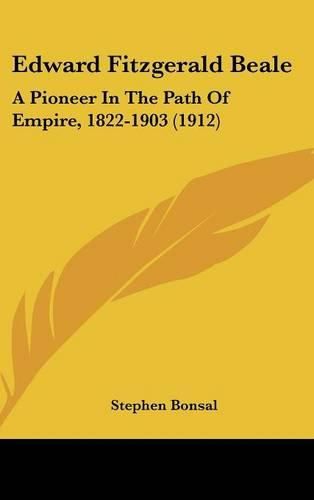 Cover image for Edward Fitzgerald Beale: A Pioneer in the Path of Empire, 1822-1903 (1912)