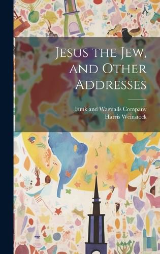 Cover image for Jesus the Jew, and Other Addresses