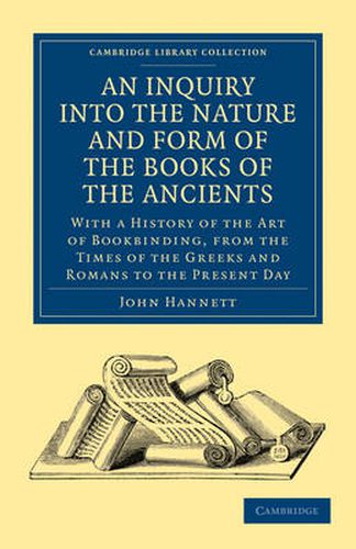 Cover image for An Inquiry into the Nature and Form of the Books of the Ancients: With a History of the Art of Bookbinding, from the Times of the Greeks and Romans to the Present Day