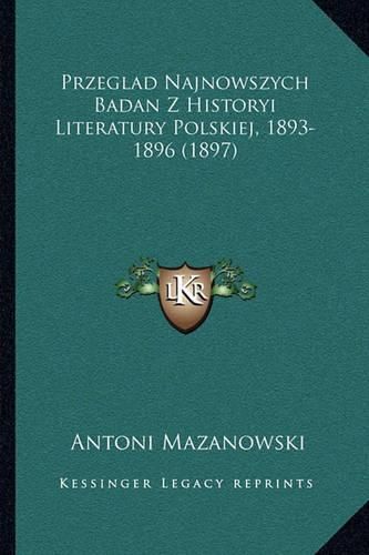 Cover image for Przeglad Najnowszych Badan Z Historyi Literatury Polskiej, 1893-1896 (1897)