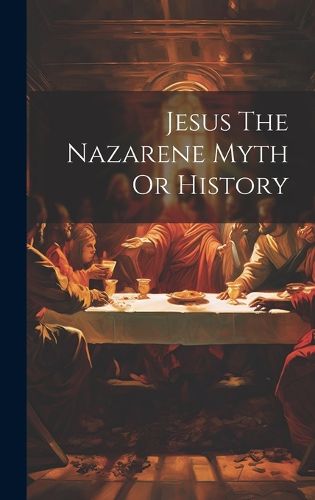 Cover image for Jesus The Nazarene Myth Or History