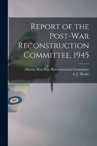 Cover image for Report of the Post-war Reconstruction Committee, 1945