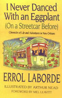 Cover image for I Never Danced With an Eggplant (On a Streetcar Before): Chronicles Of Life And Adventures In New Orleans