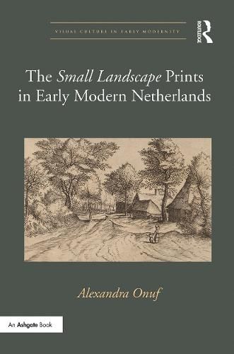 Cover image for The 'Small Landscape' Prints in Early Modern Netherlands