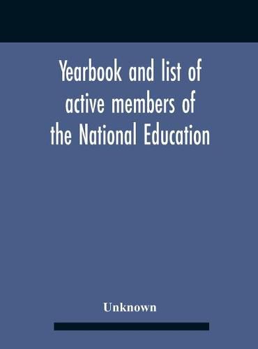 Yearbook And List Of Active Members Of The National Education Association For The Year Beginning July I, I907, And Ending June 30, 1908