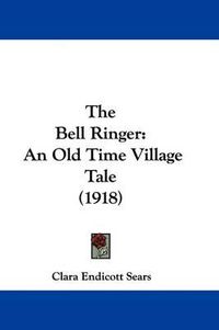 Cover image for The Bell Ringer: An Old Time Village Tale (1918)