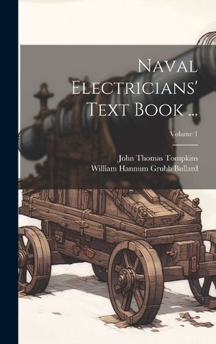 Cover image for Naval Electricians' Text Book ...; Volume 1