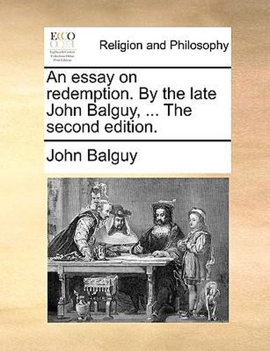 Cover image for An Essay on Redemption. by the Late John Balguy, ... the Second Edition.
