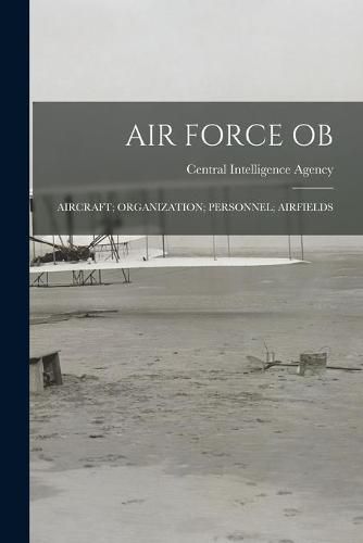 Cover image for Air Force Ob; Aircraft; Organization; Personnel; Airfields