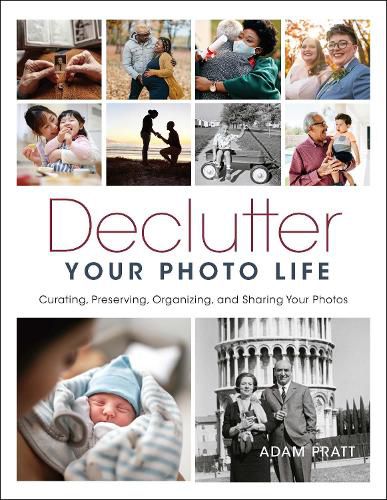 Cover image for Declutter Your Photo Life: Curating, Preserving, Organizing, and Sharing Your Photos