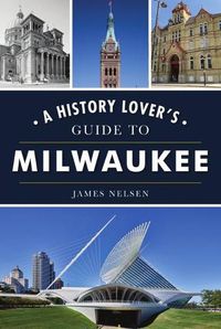 Cover image for A History Lover's Guide to Milwaukee