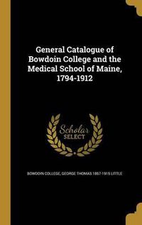 Cover image for General Catalogue of Bowdoin College and the Medical School of Maine, 1794-1912