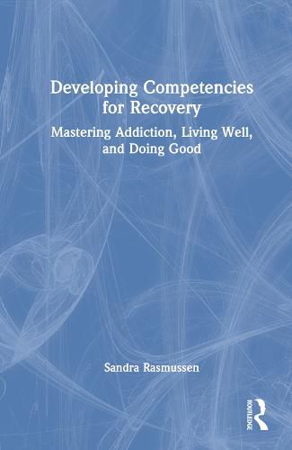 Cover image for Developing Competencies for Recovery: Mastering Addiction, Living Well, and Doing Good