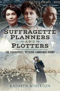 Cover image for Suffragette Planners and Plotters: The Pankhurst/Pethick-Lawrence Story