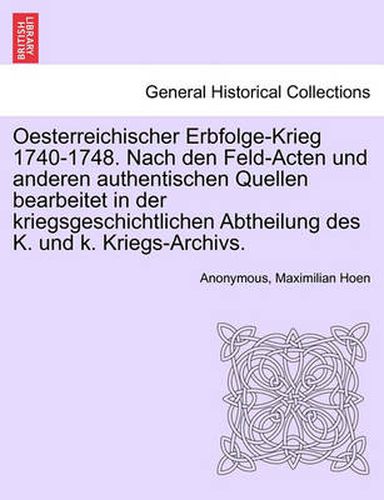 Cover image for Oesterreichischer Erbfolge-Krieg 1740-1748. Nach den Feld-Acten und anderen authentischen Quellen bearbeitet in der kriegsgeschichtlichen Abtheilung des K. und k. Kriegs-Archivs. II BAND