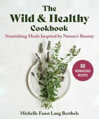 Cover image for The Wild & Healthy Cookbook