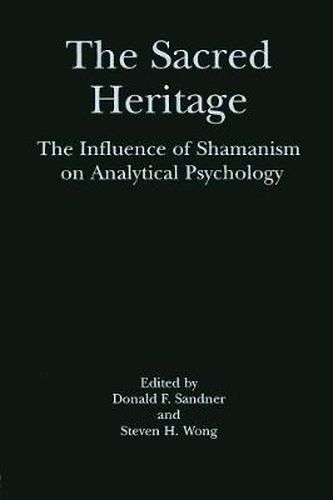 Cover image for The Sacred Heritage: The Influence of Shamanism on Analytical Psychology