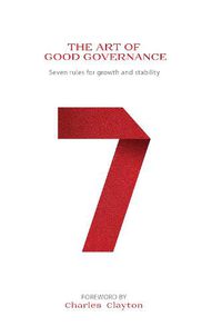 Cover image for THE ART OF GOOD GOVERNANCE: Seven rules for growth and stability
