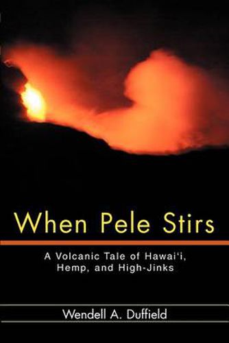 Cover image for When Pele Stirs: A Volcanic Tale of Hawai'i, Hemp, and High-Jinks