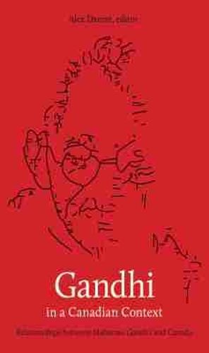Cover image for Gandhi in a Canadian Context: Relationships between Mahatma Gandhi and Canada
