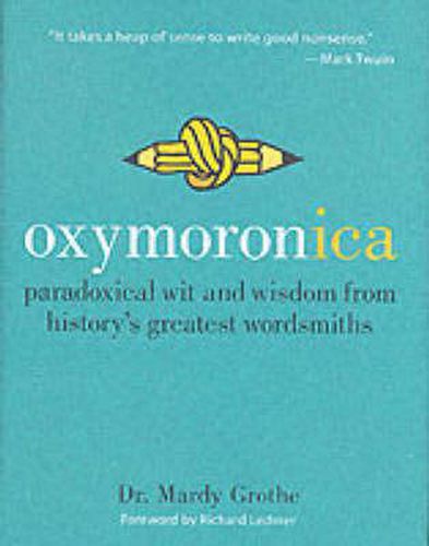 Cover image for Oxymoronica: Paradoxical Wit and Wisdom from History's Greatest Wordsmiths