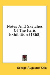 Cover image for Notes and Sketches of the Paris Exhibition (1868)