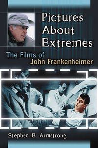 Cover image for Pictures About Extremes: The Films of John Frankenheimer