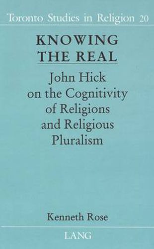 Knowing the Real: John Hick on the Cognitivity of Religions and Religious Pluralism