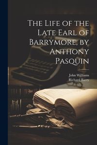 Cover image for The Life of the Late Earl of Barrymore, by Anthony Pasquin