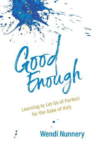 Cover image for Good Enough: Learning to Let Go of Perfect for the Sake of Holy