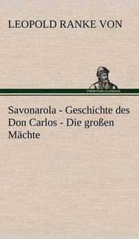 Cover image for Savonarola - Geschichte Des Don Carlos - Die Grossen Machte