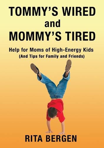 Cover image for Tommy's Wired and Mommy's Tired: Help for Moms of High-Energy Kids (And Tips for Family and Friends)